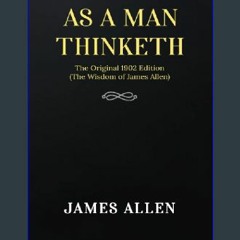 ??pdf^^ 📖 As a man Thinketh: The Original 1902 Edition (The Wisdom Of James Allen)     Paperback –
