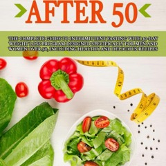 EPUB READ Intermittent Fasting After 50: The Complete Guide to Intermittent Fast