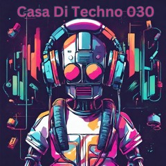 Casa Di Techno 030 - Fresh Raw Techno House Underground Music