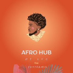 AFRO HUB - DJ LUC feat JAYJOEMIX 🇿🇦