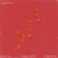 Myya x Kiki Rowe x Madness - Baddest