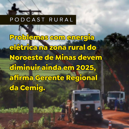 Problemas com energia elétrica na zona rural do Noroeste de Minas devem diminuir ainda em 2025