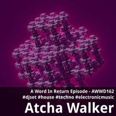 A Word In Return Episode - AWWD162 - djset - house - techno - electronic music