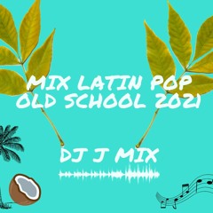 Mix Latin Pop Old School 2021 - Dj J Mix