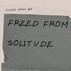 Freed From Solitude (Julian Dray Edit)