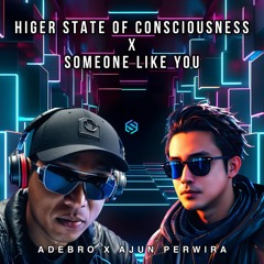 Higher State of Consciousness X Someone Like You (Adebro X Ajun Perwira EDIT)