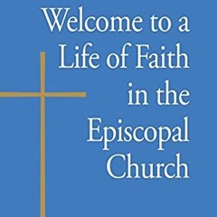 READ [KINDLE PDF EBOOK EPUB] Welcome to a Life of Faith in the Episcopal Church by  Megan Castellan