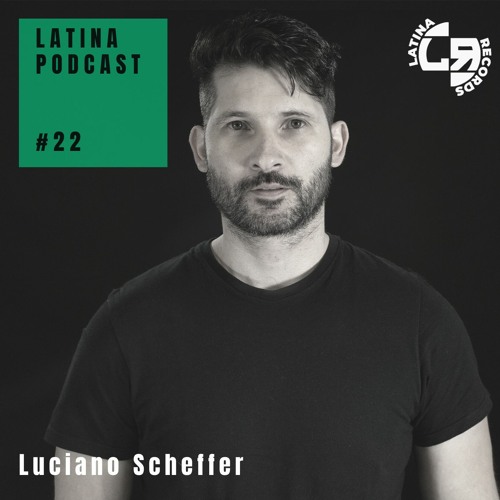 LATINA PODCAST #22 SPECIAL GUEST MIX - LUCIANO SCHEFFER