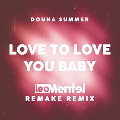 Donna Summer - Love To Love You Baby (Léo Menfel Remake Remix) FREE DOWNLOAD