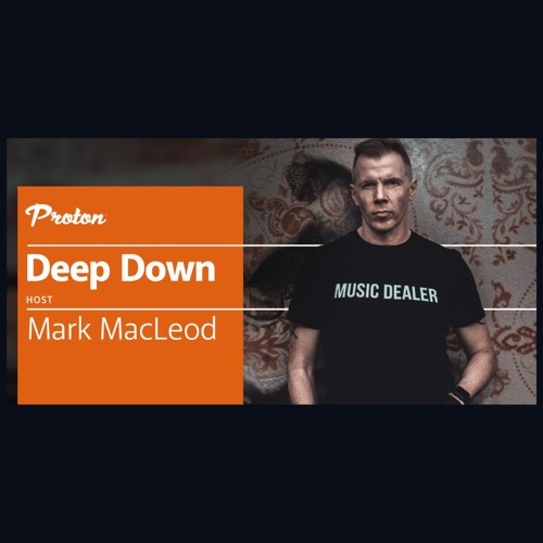 Deep Down By Mark MacLeod For Proton, Episode 10(Jan 2023)