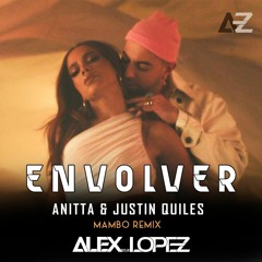 ANITTA & JUSTIN QUILES - ENVOLVER (MAMBO REMIX ALEX LOPEZ 2022)