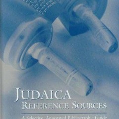 Kindle⚡online✔PDF Judaica Reference Sources: A Selective, Annotated Bibliographic Guide