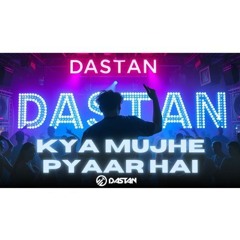 Kya Mujhe Pyaar Hai - Dastan Mashup