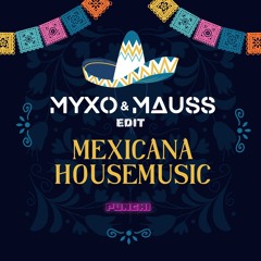 Mexicana Housemusic (MYXO & MAUSS Edit)