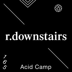 Acid Camp Vol. 165 —  r.downstairs