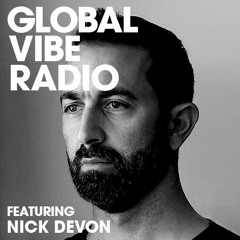 Global Vibe Radio 201 Feat. Nick Devon (Steyoyoke)