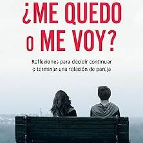 [ ¿Me quedo o me voy?: Reflexiones para decidir continuar o terminar una relación de pareja (Sp