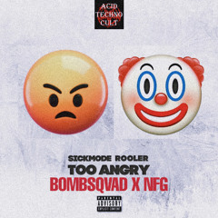 TOO ANGRY - ROOLER SICKMODE ( BØMBSQVAD x NFG REMIX)