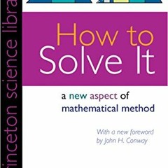 FREE EBOOK 💛 How to Solve It: A New Aspect of Mathematical Method (Princeton Science