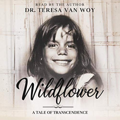 free EBOOK 📪 Wildflower: A Tale of Transcendence by  Dr. Teresa Van Woy,Dr. Teresa V