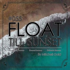055 FLOAT Till Sunset (June '24)