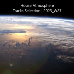 House Atmosphere - Tracks Selection | 2023_W27
