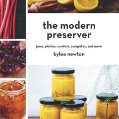 ✔Kindle⚡️ The Modern Preserver: Jams, Pickles, Cordials, Compotes, and More