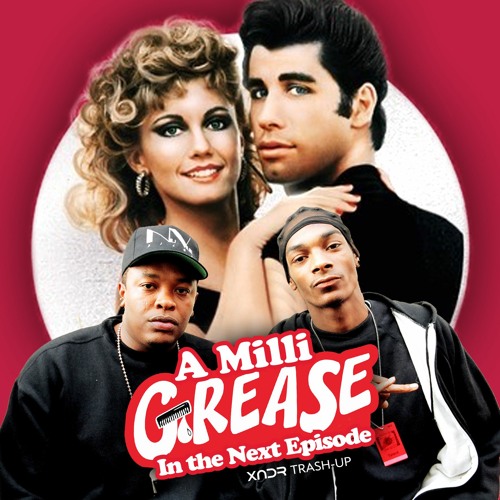 Grease Vs. Snoop Dogg & Dr Dre - A Milli Grease In The Next Episode (XNDR Trash - Up)