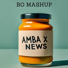 AMBA X NEWZ [ BO MASHUP ]