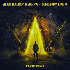 Alan Walker & AuRa - Somebody Like U (RAKKE REMIX)