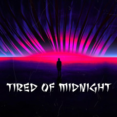 Tired Of Midnight