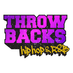 THROW BACKS Hip Hop & R&B