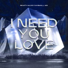 I Need You Love - M-Small Mix ft. Sinath Muxix