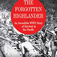 [Get] EBOOK 📗 The Forgotten Highlander: An Incredible WWII Story of Survival in the