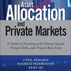 EPUB DOWNLOAD Asset Allocation and Private Markets: A Guide to Investing with Pr