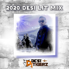 2020 Desi Lit Mix - Dj Desi Tigerz