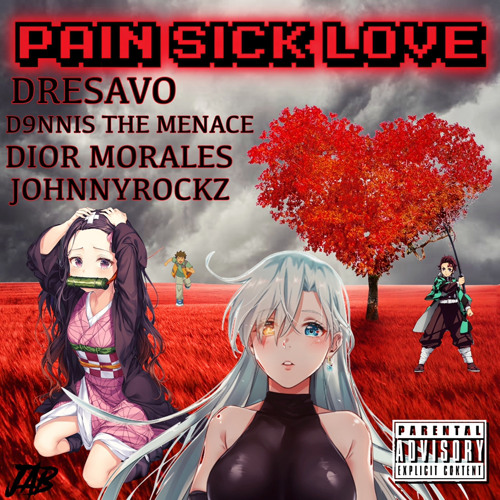 PAIN,SICK,LOVE FT D9nnis The Menace, Dior Morales, JOHNNYROCKZ