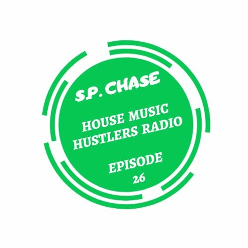 S.P. Chase - House Music Hustlers Radio Episode 26
