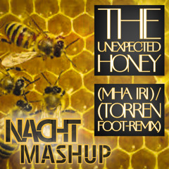 MHA IRI-THE UNEXPECTED : HONEY-TORREN FOOT REMIX   (NACHT* BOOTLEG* MASH UP)