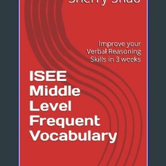 PDF [READ] 💖 ISEE Middle Level Frequent Vocabulary [PDF]