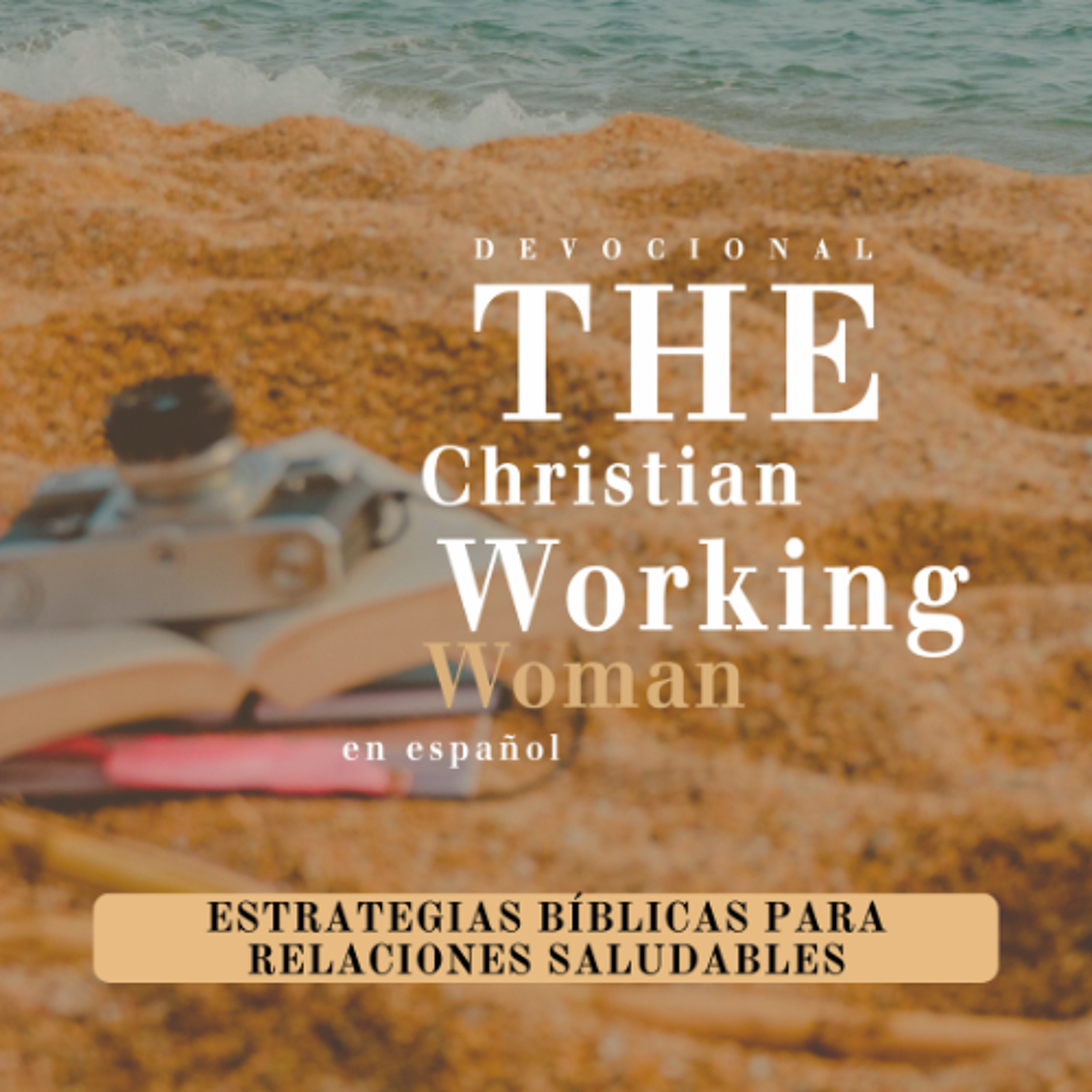 Estrategias bíblicas para relaciones saludables - Parte 5 | The Christian Working Woman en español