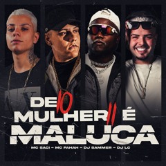 MC SACI - DE 10 MULHER 11 É MALUCA feat. MC FAHAH l DJ SAMMER, DJ LC