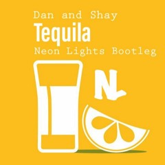 Tequila - Dan and Shay (Neon Lights Bootleg)