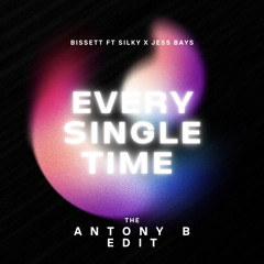 Bissett Ft Silky X Jess Bays - Every Single Time (Antony B Edit)
