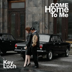Key Loch Ft Avery May Parker - Come Home To Me