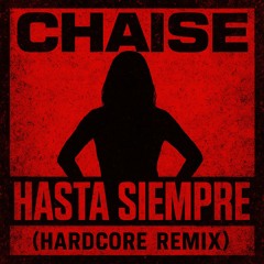 Chaise - Hasta Siempre (Che Guevara) [HARDCORE REMIX]