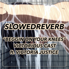 Victorious Cast - Beggin' On Your Knees ft. Victoria Justice (SlowedReverb)