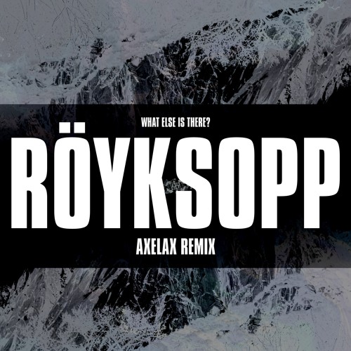 Royksopp - What Else Is There (Axelax Remix)