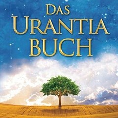 Get KINDLE PDF EBOOK EPUB Das Urantia Buch: Tiefe Einsichten in Gott, das Universum,