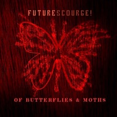 Future Scourge! - "Of Butterflies & Moths"